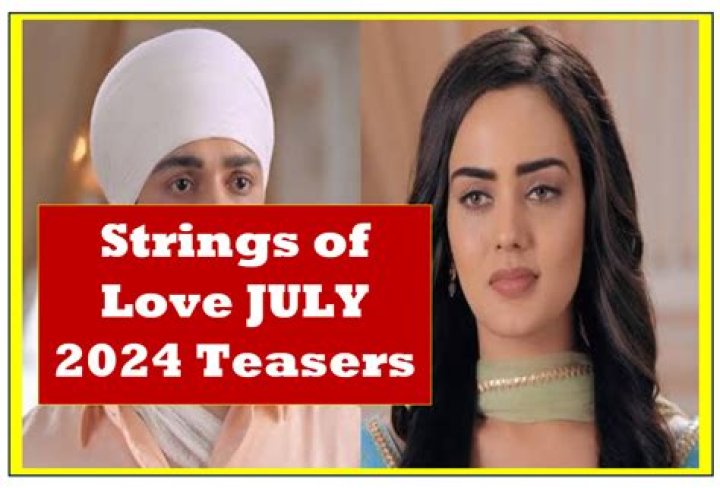Unveiling The Strings Of Love July 2024 Teasers: What To Expect?